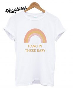 Rainbow hang in there baby T shirt