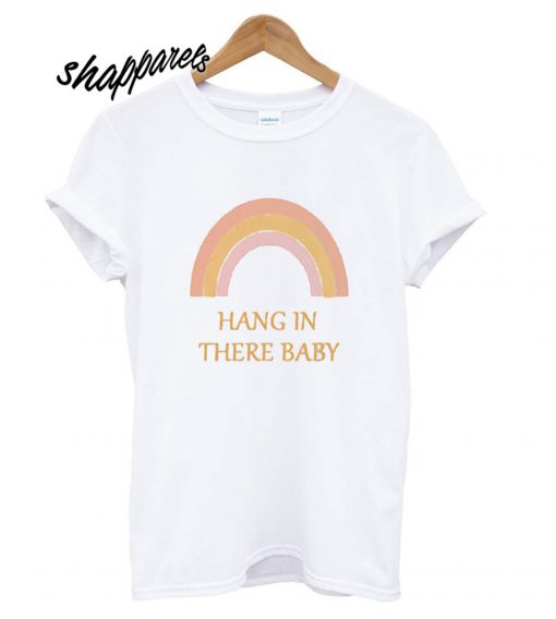 Rainbow hang in there baby T shirt