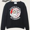Santa Claus Is Coming Christmas Sweatshirt