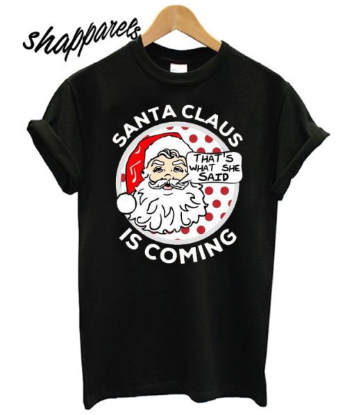 Santa Claus Is Coming Christmas T shirt