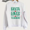 Santa Loves Teachers Sweatshirt