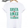 Santa Loves Teachers T shirt