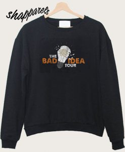 The Bad Idea Tour Sweatshirt