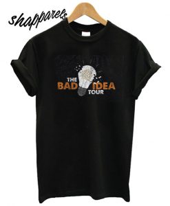 The Bad Idea Tour T shirt