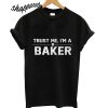 Trust Me Im A Baker T shirt