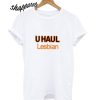 U Haul Lesbian T shirt