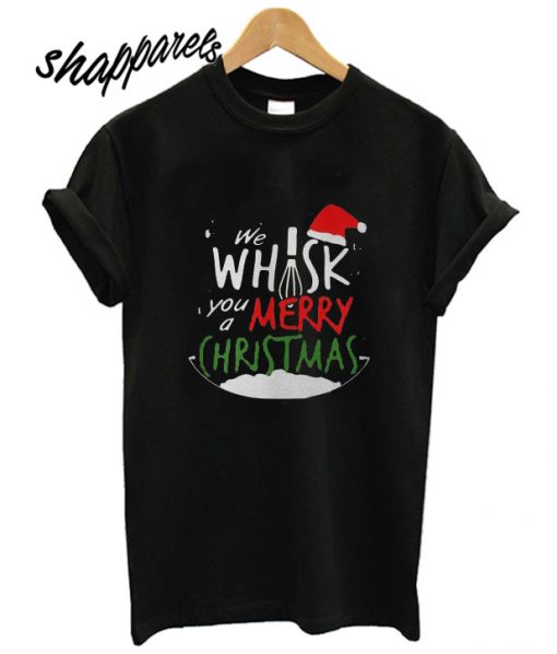 We whisk you a Merry Christmas T shirt
