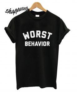 Worst Behavior T shirt