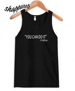 You Can Do It Vodka Tank top
