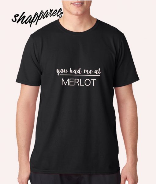You had me at Merlot T shirt