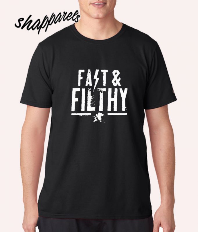 Fast & Filthy T shirt