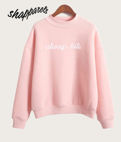 Always Late Pink Sweatshirt