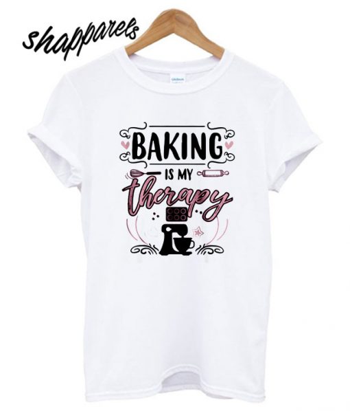 Baking Is My Therapy T shirt