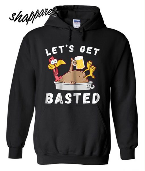 Best Let's Get Basted Beer Hoodie