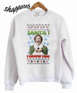 Buddy the Elf Santa I know him sweatshirt