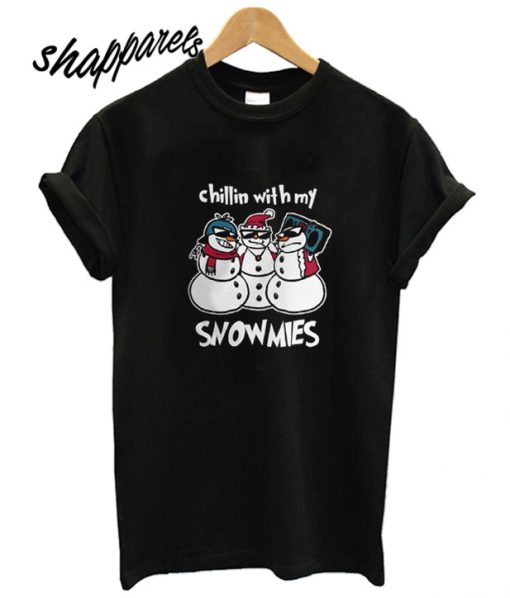 Chillin' With My Snowmies T shirt