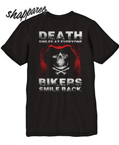 Death Amiles At Everyone Bikers Smile Back T shirt