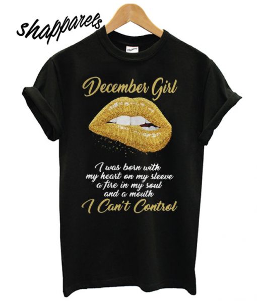 December Girl I Was Born With My Heart On My Sleeve A Tire In My Soul Shirt