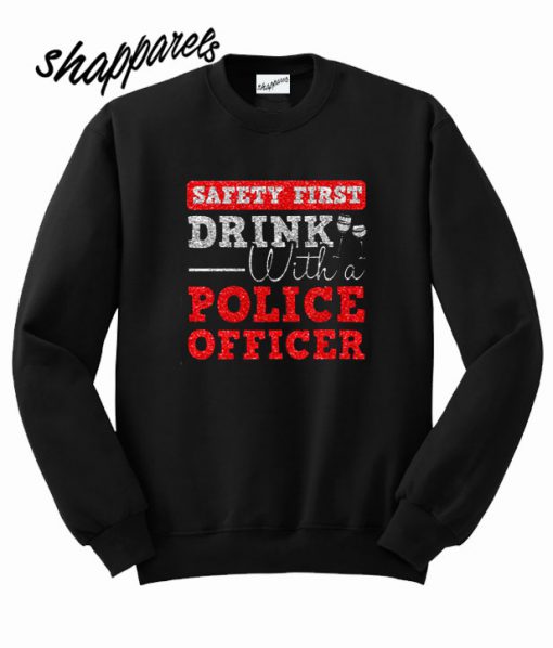 Drink With Police Officer Sweatshirt