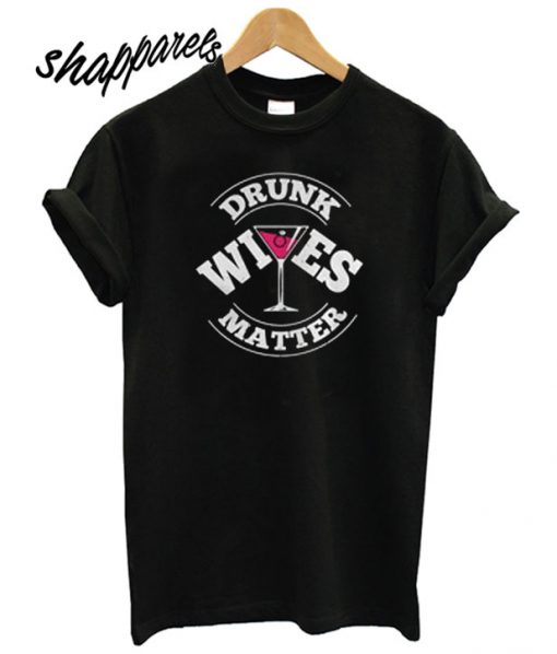 Drunk Wives Matter Wine T shirt