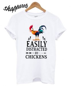 Easily Distracted By Chickens T shirt