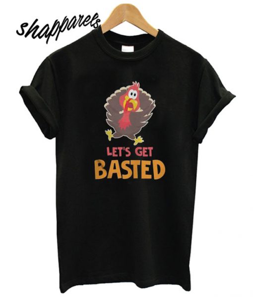 Funny Thanksgiving Turkey Face Let’s Get Basted T shirt