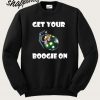 Get Your Boogie On Sweatshirt