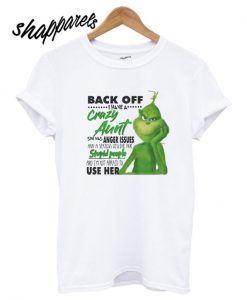 Grinch Back Off I Have A Crazy Aunt T shirt