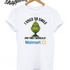 Grinch used to smile and then I worked at Walmart T shirt