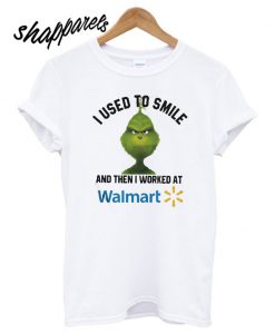 Grinch used to smile and then I worked at Walmart T shirt