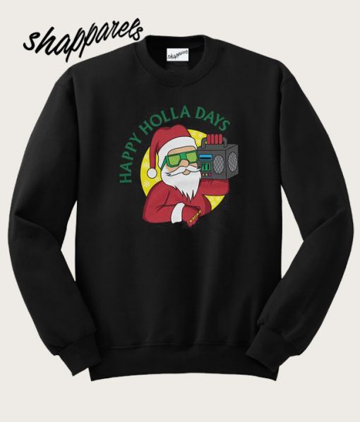 Happy Holla Days Santa Claus Sweatshirt