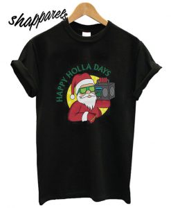 Happy Holla Days Santa Claus T shirt