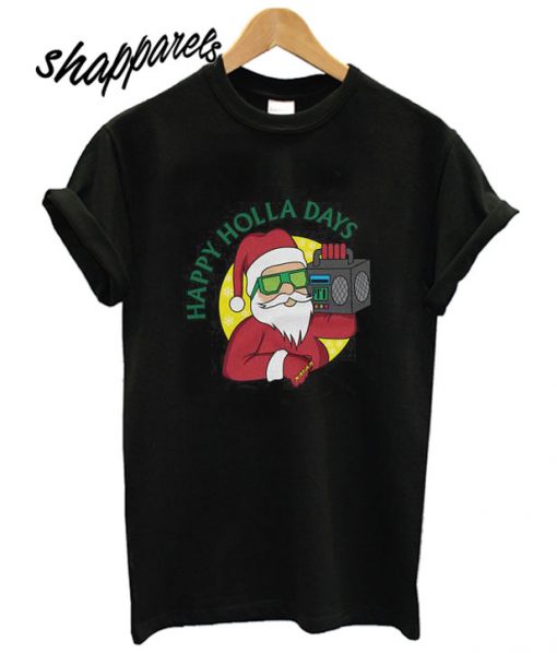 Happy Holla Days Santa Claus T shirt