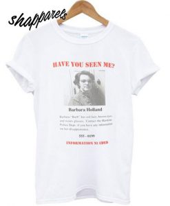 Have You Seen Me Barbara Holland T shirt