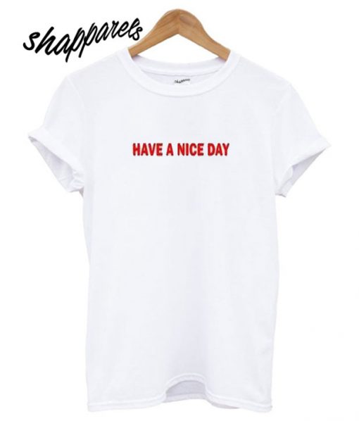 Have a Nice Day T shirt