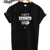 I Ain’t Scared Bro T shirt