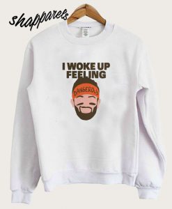 I woke up feeling Sweatshirt