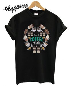 I’m A Coffee Aholic T shirt