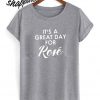 It’s A Great Day for Rose T shirt