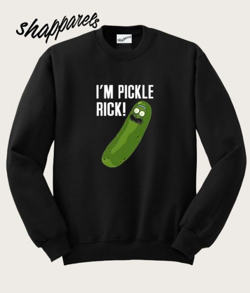 I’m Pickle Rick Sweatshirt