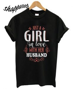 Just A Girl In Love With Her Husband T shirt