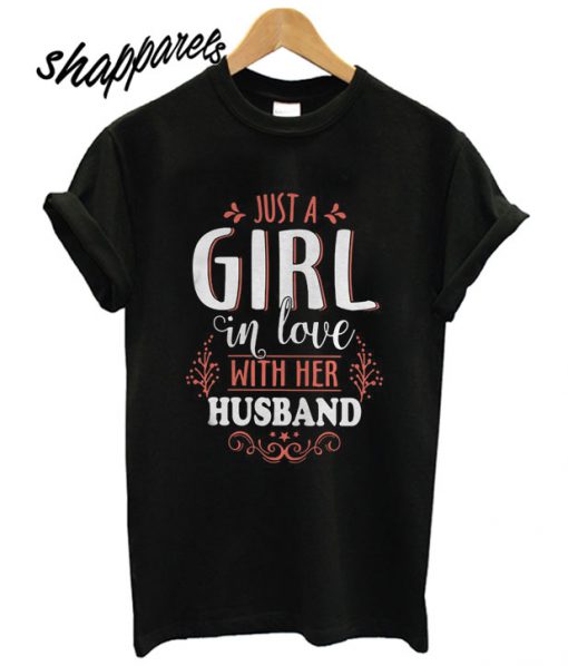 Just A Girl In Love With Her Husband T shirt