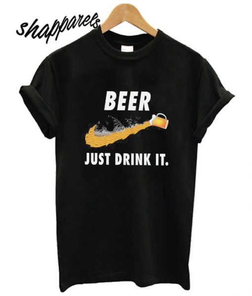 Just Drink Beer T shirt