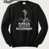 Kings Are Born In November Sweatshirt
