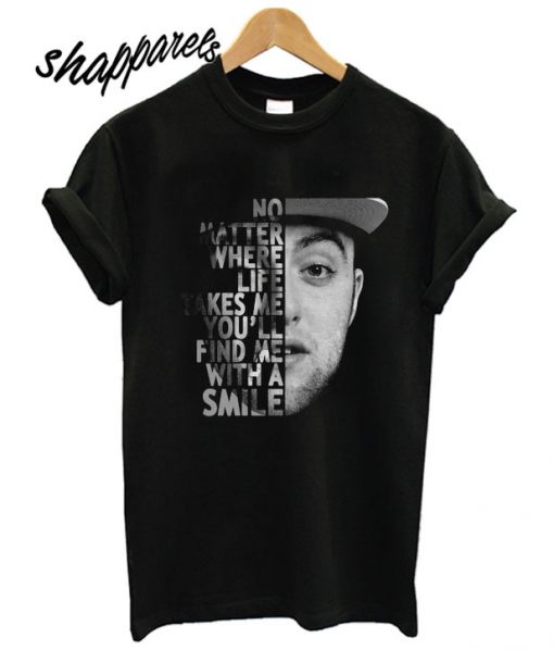 Mac Miller No Matter Where Life T shirt