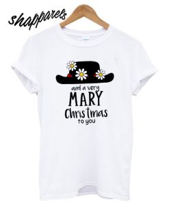 Mary Poppins and a very Mary Christmas to you T shirt