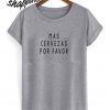 Mas Cervezas Por Favor T shirt