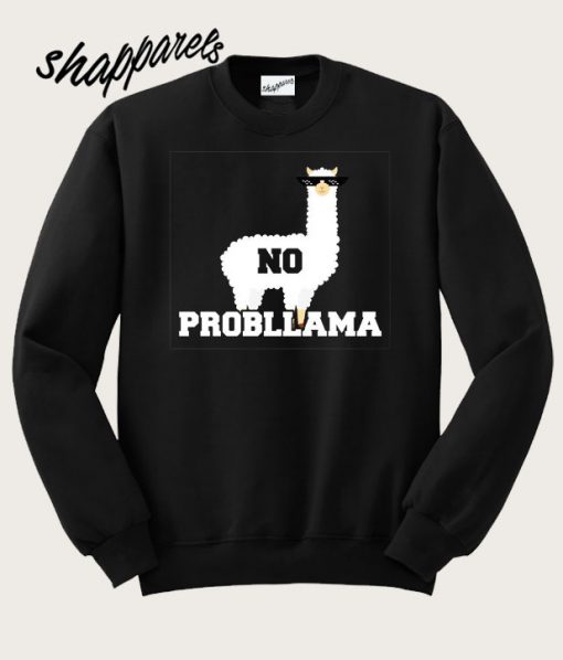 No Probllama Sweatshirt