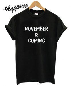 November is Coming T shirt