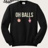Oh Balls Sweatshirt